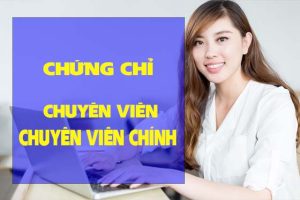 CHỨNG CHỈ CHUYÊN VIÊN, CHUYÊN VIÊN CHÍNH – ĐĂNG KÝ SỚM, HỌC NGAY