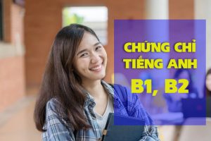 CHỨNG CHỈ TIẾNG ANH B1, B2