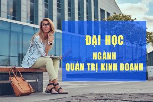 Ngành Quản trị kinh doanh – Đại học Thành Đông
