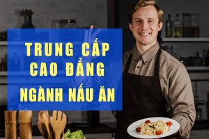 TUYỂN SINH LỚP TRUNG CẤP – CAO ĐẲNG NẤU ĂN