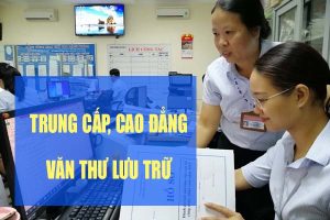 Học Trung cấp, Cao đẳng Văn thư lưu trữ cấp tốc 10 tháng bằng chính quy